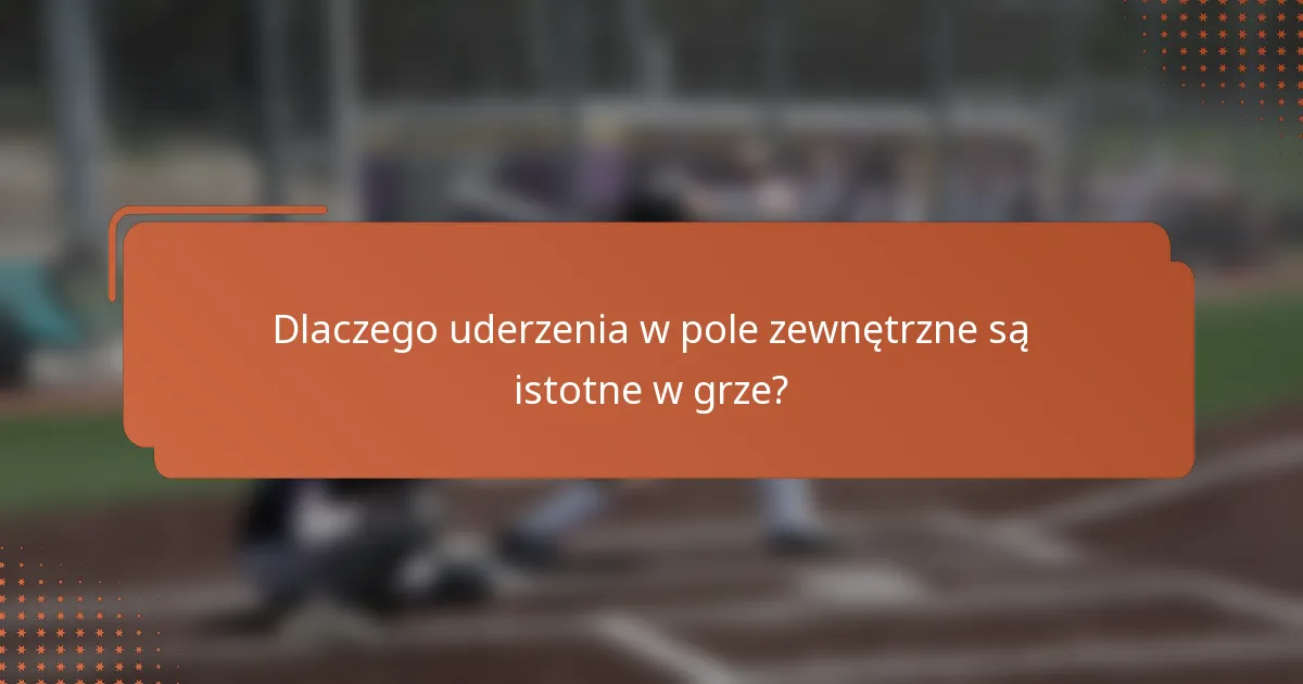 Dlaczego uderzenia w pole zewnętrzne są istotne w grze?