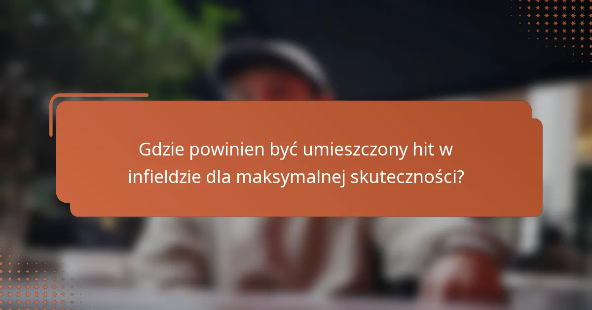 Gdzie powinien być umieszczony hit w infieldzie dla maksymalnej skuteczności?