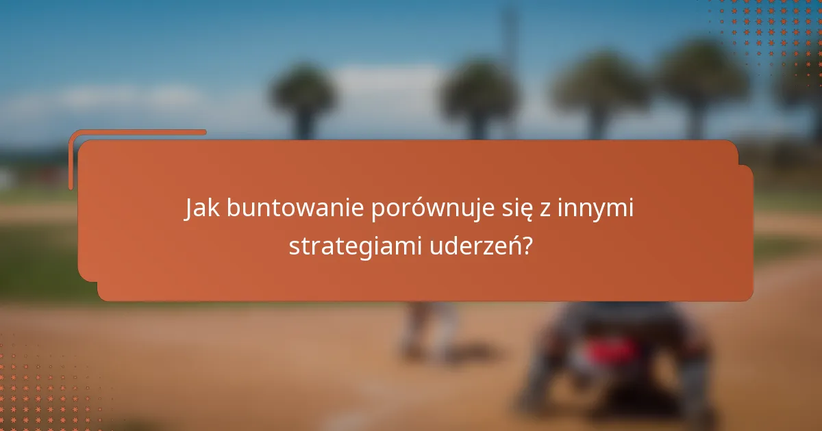 Jak buntowanie porównuje się z innymi strategiami uderzeń?