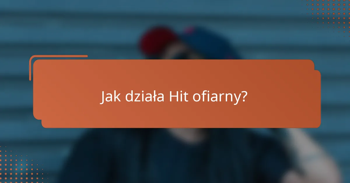 Jak działa Hit ofiarny?