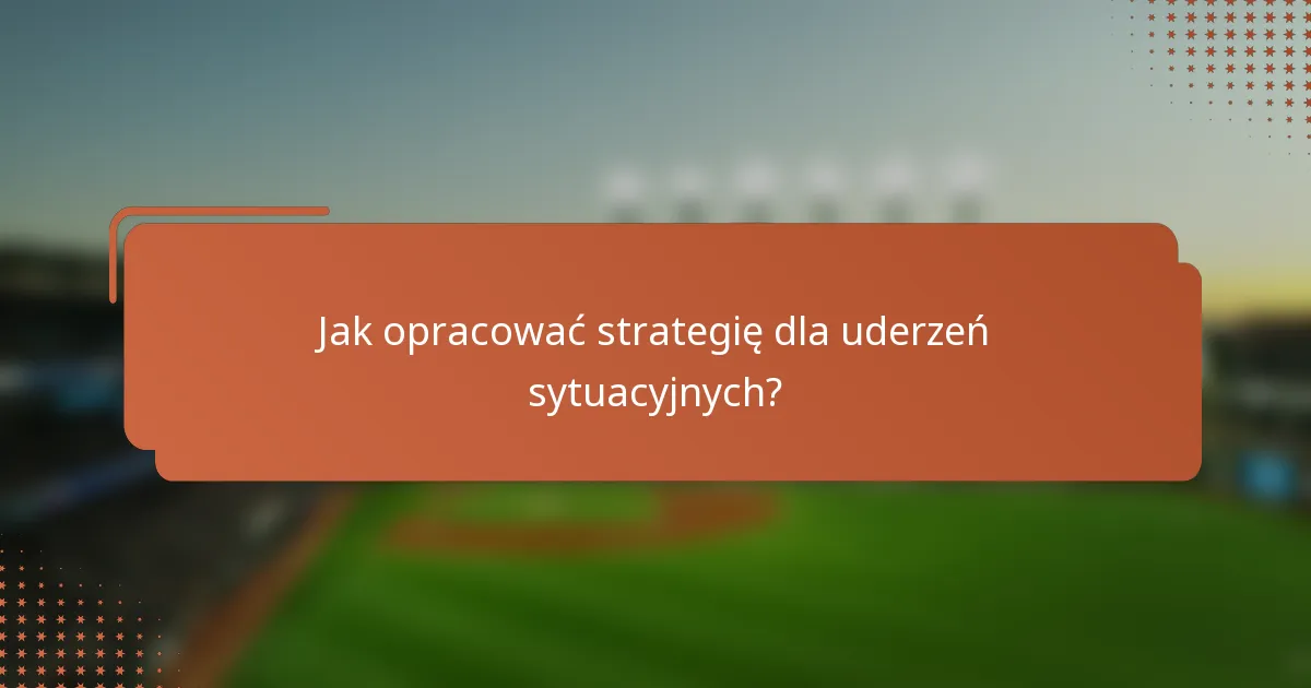 Jak opracować strategię dla uderzeń sytuacyjnych?