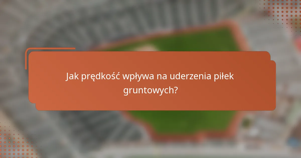Jak prędkość wpływa na uderzenia piłek gruntowych?