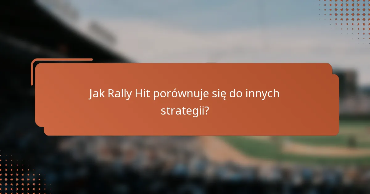 Jak Rally Hit porównuje się do innych strategii?