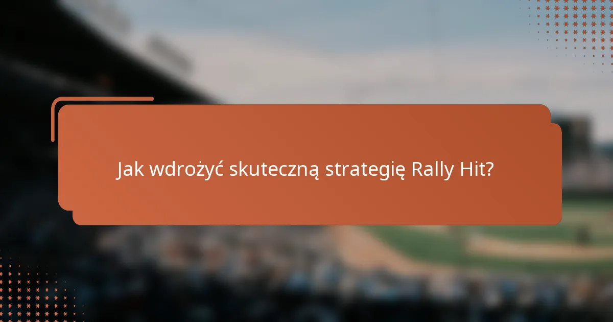 Jak wdrożyć skuteczną strategię Rally Hit?