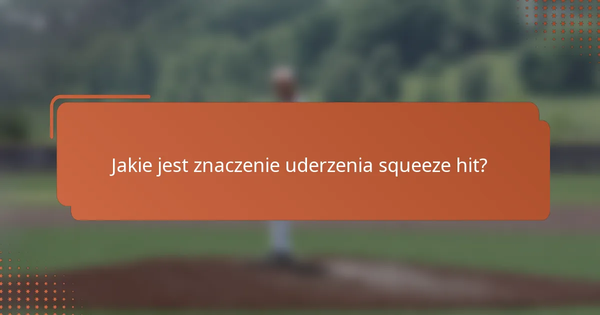 Jakie jest znaczenie uderzenia squeeze hit?