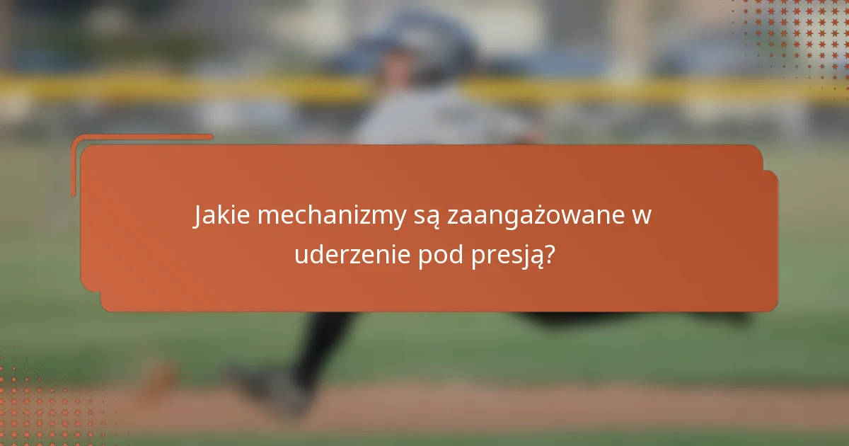 Jakie mechanizmy są zaangażowane w uderzenie pod presją?