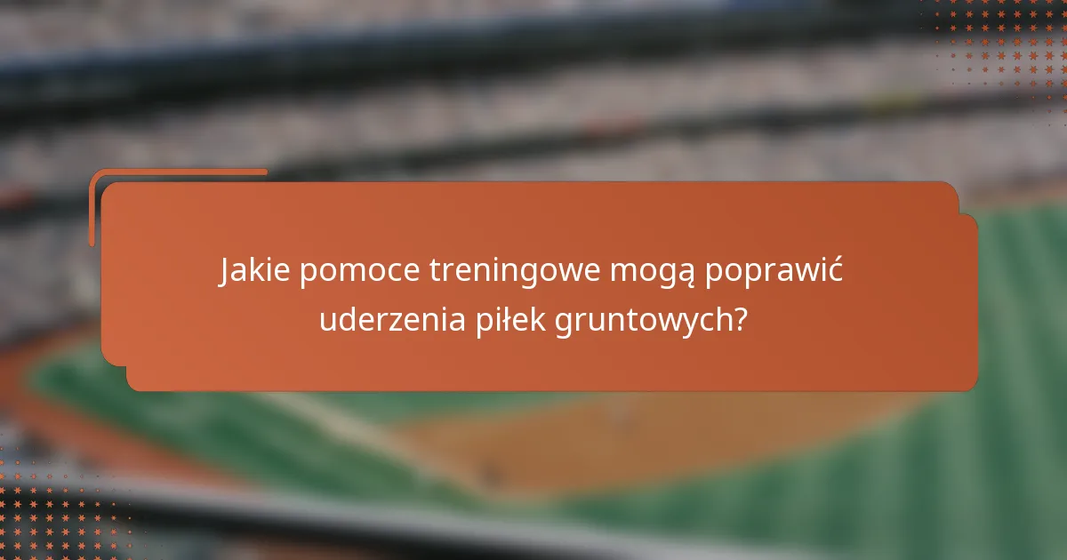 Jakie pomoce treningowe mogą poprawić uderzenia piłek gruntowych?
