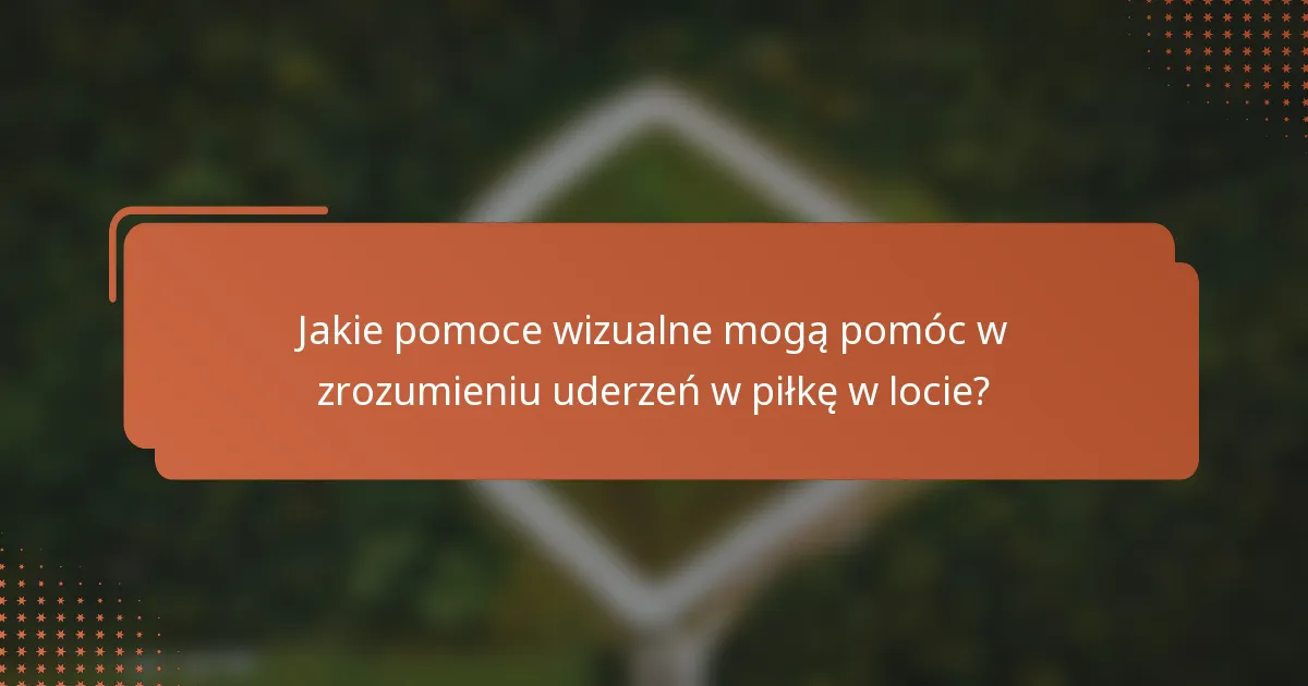 Jakie pomoce wizualne mogą pomóc w zrozumieniu uderzeń w piłkę w locie?