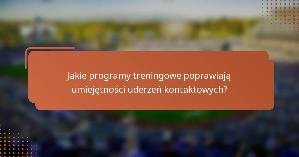 Jakie programy treningowe poprawiają umiejętności uderzeń kontaktowych?