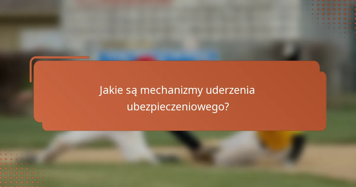 Jakie są mechanizmy uderzenia ubezpieczeniowego?