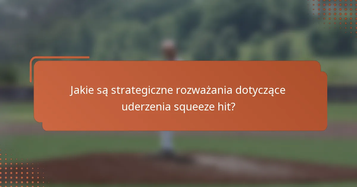 Jakie są strategiczne rozważania dotyczące uderzenia squeeze hit?