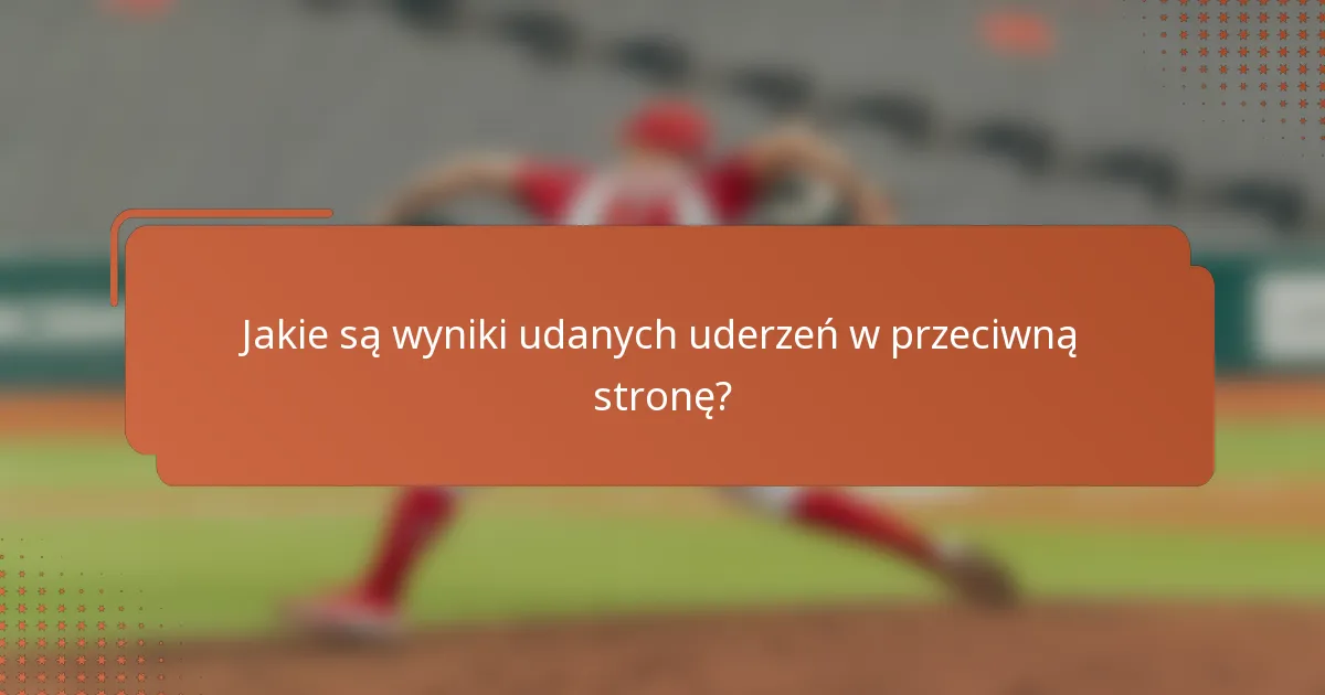 Jakie są wyniki udanych uderzeń w przeciwną stronę?