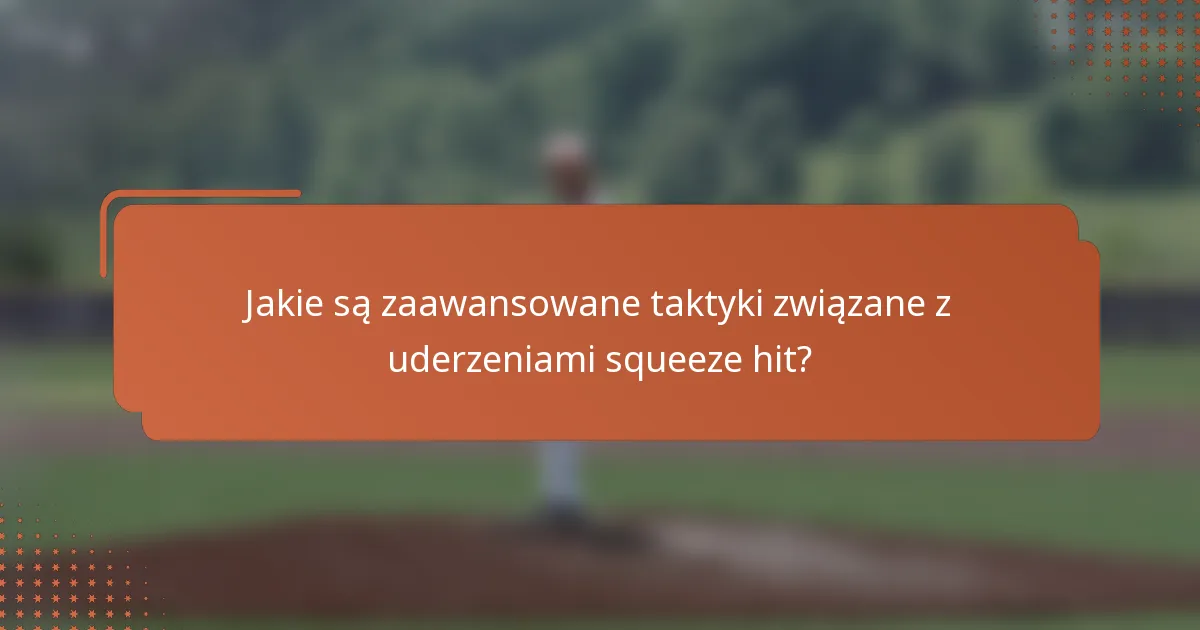 Jakie są zaawansowane taktyki związane z uderzeniami squeeze hit?