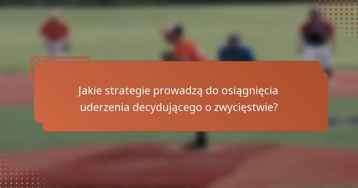 Jakie strategie prowadzą do osiągnięcia uderzenia decydującego o zwycięstwie?