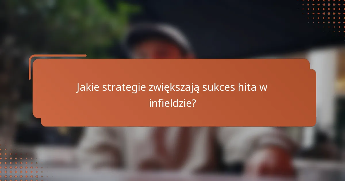 Jakie strategie zwiększają sukces hita w infieldzie?