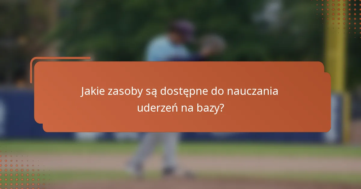 Jakie zasoby są dostępne do nauczania uderzeń na bazy?
