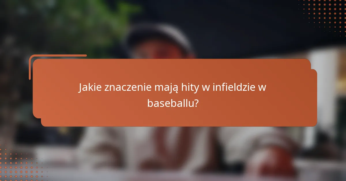 Jakie znaczenie mają hity w infieldzie w baseballu?