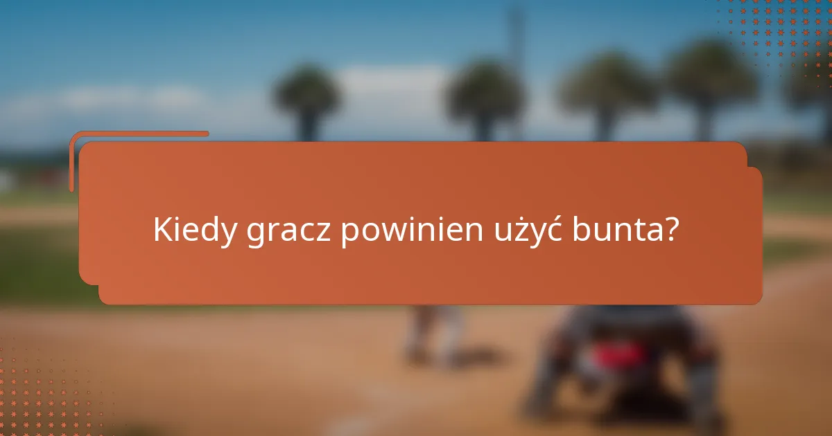 Kiedy gracz powinien użyć bunta?