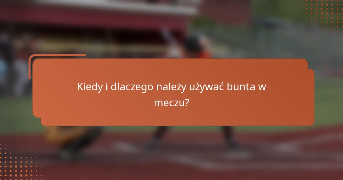 Kiedy i dlaczego należy używać bunta w meczu?